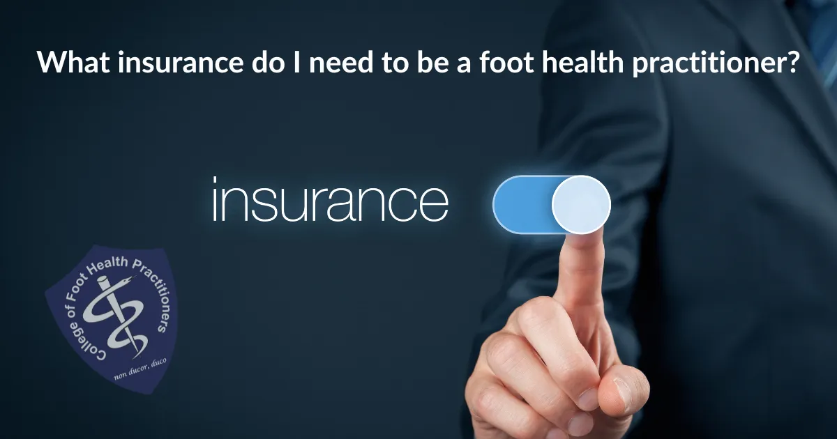 What Insurance Do I Need to Be a Foot Health Practitioner - The College of Foot Health Practitioners What Insurance Do I Need to Be a Foot Health Practitioner